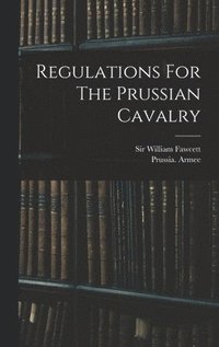bokomslag Regulations For The Prussian Cavalry