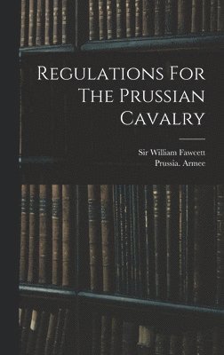 Regulations For The Prussian Cavalry 1