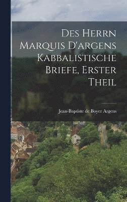 Des Herrn Marquis D'argens kabbalistische Briefe, erster Theil 1
