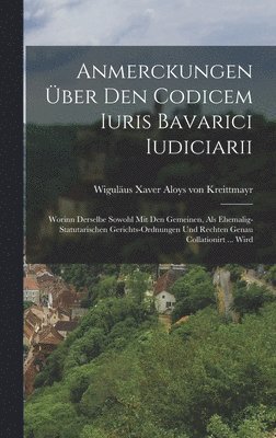 Anmerckungen ber Den Codicem Iuris Bavarici Iudiciarii 1