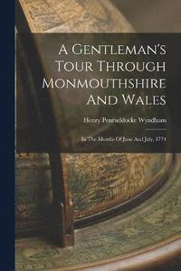 bokomslag A Gentleman's Tour Through Monmouthshire And Wales