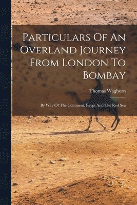 bokomslag Particulars Of An Overland Journey From London To Bombay