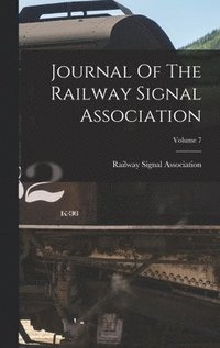 bokomslag Journal Of The Railway Signal Association; Volume 7