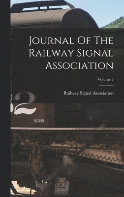 Journal Of The Railway Signal Association; Volume 7 1