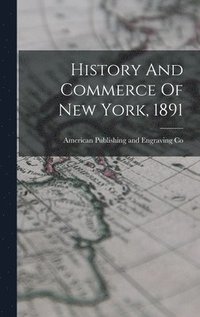 bokomslag History And Commerce Of New York, 1891