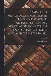 bokomslag Sammlung nationalkonomischer und statistischer Abhandlungen des staatswissenschaftlichen Seminars zu Halle a.d.S. Achtzehnter Band.