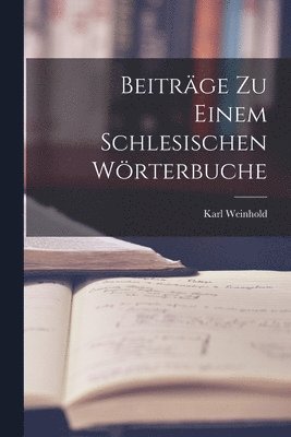 bokomslag Beitrge zu einem Schlesischen Wrterbuche