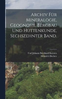 Archiv fr Mineralogie, Geognosie, Bergbau und Httenkunde, Sechszehnter Band. 1
