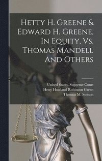 bokomslag Hetty H. Greene & Edward H. Greene, In Equity, Vs. Thomas Mandell And Others