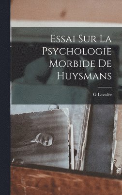 bokomslag Essai Sur La Psychologie Morbide De Huysmans