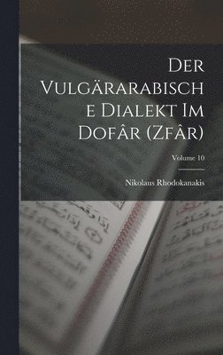 bokomslag vulgärarabische Dialekt im Dofâr (Zfâr); Volume 10