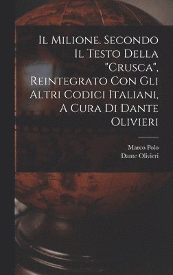 bokomslag Il Milione. Secondo Il Testo Della &quot;crusca&quot;, Reintegrato Con Gli Altri Codici Italiani, A Cura Di Dante Olivieri