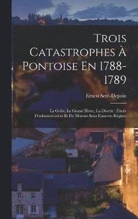 bokomslag Trois Catastrophes  Pontoise En 1788-1789