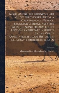 bokomslag Mohammedi Filii Chondschahi Vulgo Mirchondi Historia Gasnevidarum Persice. Excodicibus Berolinensibus Aliisque Nunc Primum Edidit Lectionis Varietate Instruxit Latine Vertit Annotationibusque