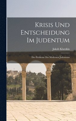 bokomslag Krisis Und Entscheidung Im Judentum; Der Probleme Des Modernen Judentums