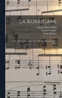 bokomslag La Korrigane; Ballet De Franois Coppe Et L. Mrante. Rduction Pour Piano