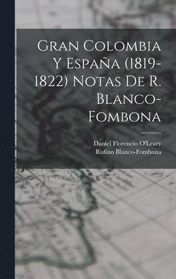 Rufino Blanco-Fombona - Gran Colombia Y España (1819-1822) Notas De R. Blanco-fombona, Inbunden