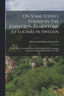 Jonas Gustaf Oscar Linnarsson - On Some Fossils Found In The Eophyton Sandstone At Lugnås In Sweden, Häftad