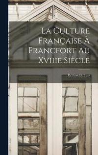 bokomslag La Culture Franaise  Francfort Au Xviiie Sicle