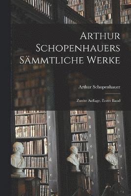 Arthur Schopenhauers Smmtliche Werke 1