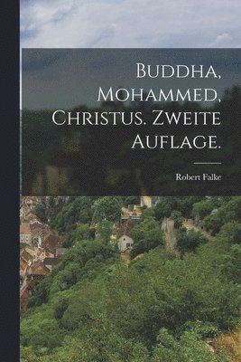bokomslag Buddha, Mohammed, Christus. Zweite Auflage.