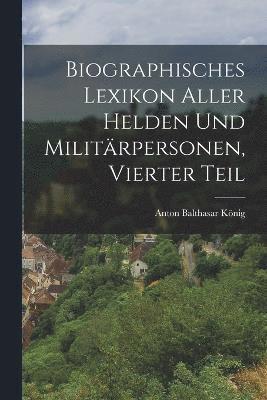 bokomslag Biographisches Lexikon aller helden und Militärpersonen, Vierter Teil