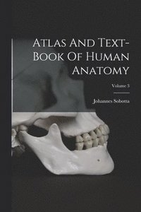 bokomslag Atlas And Text-book Of Human Anatomy; Volume 3