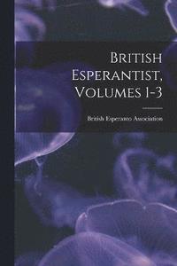 bokomslag British Esperantist, Volumes 1-3