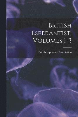 British Esperantist, Volumes 1-3 1