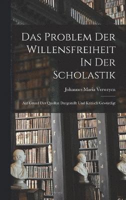 bokomslag Das Problem Der Willensfreiheit In Der Scholastik; Auf Grund Der Quellen Dargestellt Und Kritisch Gewrdigt