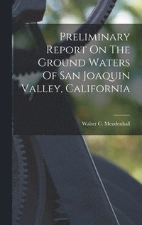 bokomslag Preliminary Report On The Ground Waters Of San Joaquin Valley, California