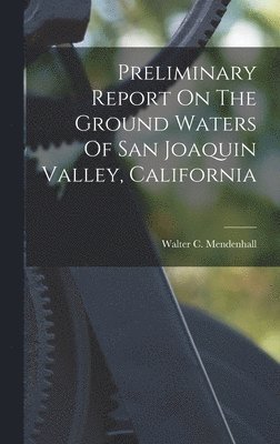 Preliminary Report On The Ground Waters Of San Joaquin Valley, California 1