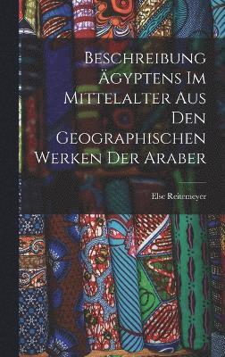 bokomslag Beschreibung gyptens Im Mittelalter Aus Den Geographischen Werken Der Araber