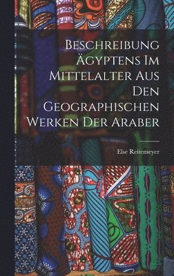 Beschreibung Ägyptens Im Mittelalter Aus Den Geographischen Werken Der Araber