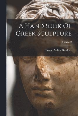 bokomslag A Handbook Of Greek Sculpture; Volume 2