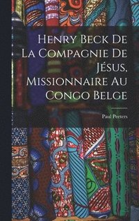 bokomslag Henry Beck De La Compagnie De Jésus, Missionnaire Au Congo Belge