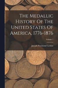 bokomslag The Medallic History Of The United States Of America, 1776-1876; Volume 1