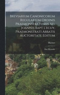 bokomslag Breviarium Canonicorum Regularium Ordinis Praemonstratensis Ad. Joannis Bapt L'ecuy, Praemonstrati Abbatis Auctoritate Editum