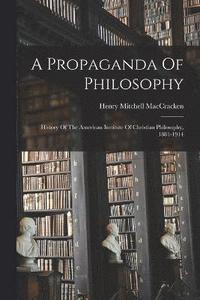 bokomslag A Propaganda Of Philosophy