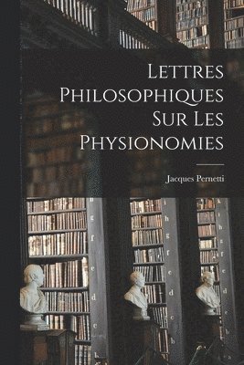 Lettres Philosophiques Sur Les Physionomies
