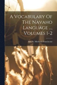 bokomslag A Vocabulary Of The Navaho Language ..., Volumes 1-2