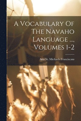 bokomslag Vocabulary Of The Navaho Language ..., Volumes 1-2
