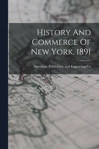 bokomslag History And Commerce Of New York, 1891