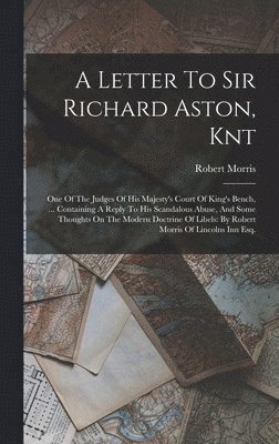 Robert Morris - Letter To Sir Richard Aston, Knt, Inbunden