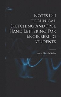 bokomslag Notes On Technical Sketching And Free Hand Lettering For Engineering Students