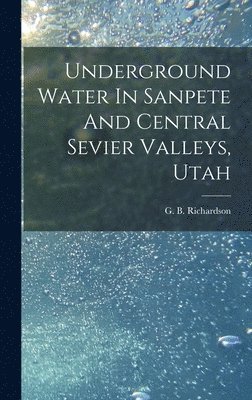 Underground Water In Sanpete And Central Sevier Valleys, Utah 1