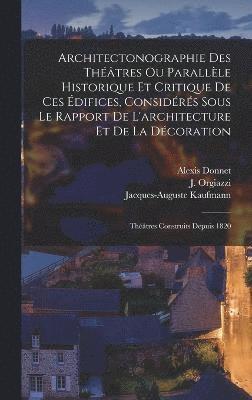 Architectonographie Des Théâtres Ou Parallèle Historique Et Critique De Ces Édifices, Considérés Sous Le Rapport De L'architecture Et De La Décoration