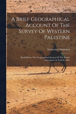 A Brief Geographical Account Of The Survey Of Western Palestine 1
