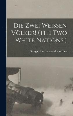 bokomslag Die Zwei Weissen Vlker! (the Two White Nations!)