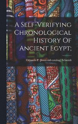 Self-verifying Chronological History Of Ancient Egypt;